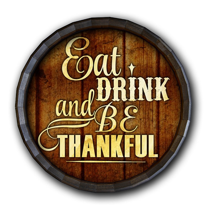 Eat Drink and Be Thankful Barrel Top Tavern Sign