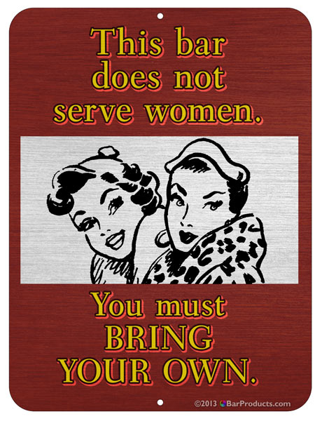 "This bar does not serve women" Kolorcoat™ Metal Bar Sign