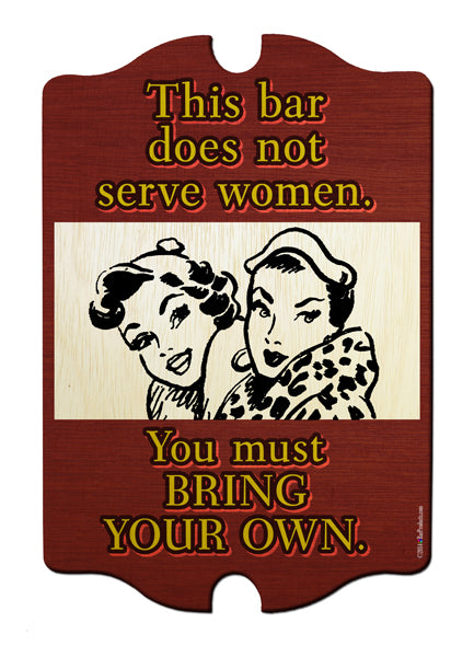 This Bar Does Not Serve Women Wood Bar Sign Tavern-Shaped