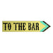 Yellow sign with black text 'TO THE BAR' and a green arrow on a white background