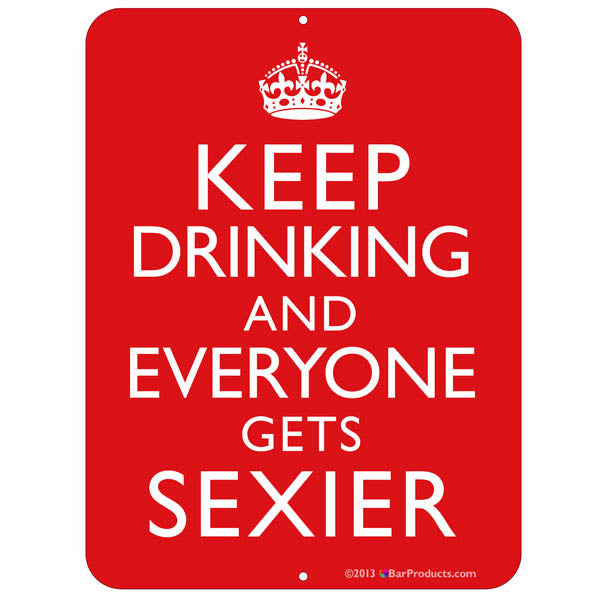 Keep drinking and everyone gets sexier  Bar Sign